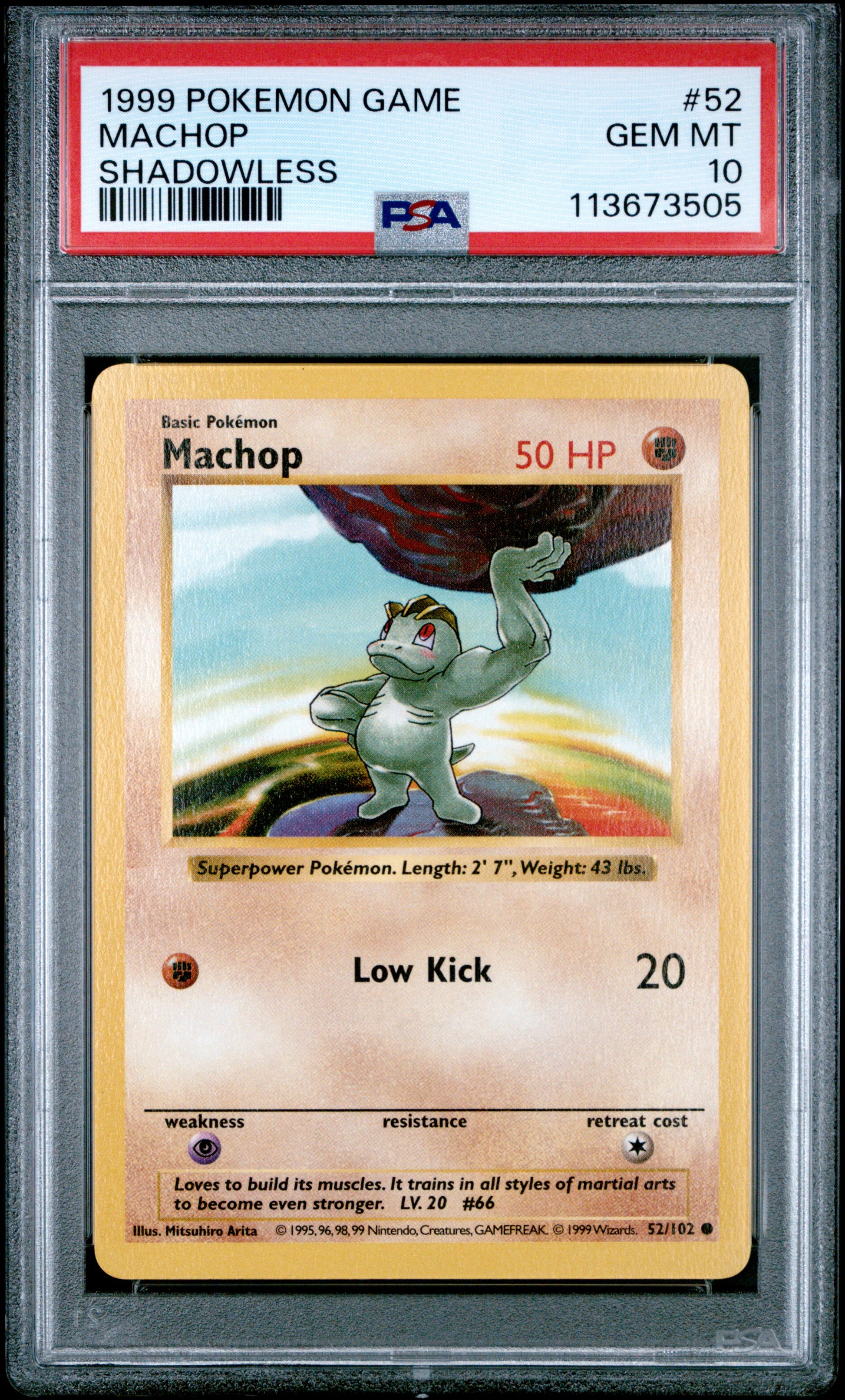 MACHOP 52/102 [Shadowless]  POKEMON GAME SHADOWLESS PSA10 GEM MT 10 PSA population 622 <a href=https://www.psacard.com/cert/113673505/psa>https://www.psacard.com/cert/113673505/psa</a>